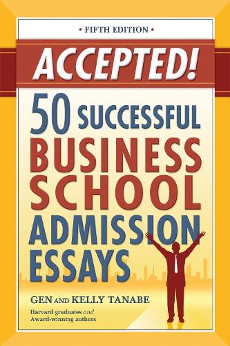 Бумажная книга «Accepted! 50 Successful Business School Admission Essays», авторов Ген Танабэ, Келли Танабэ - фото №1
