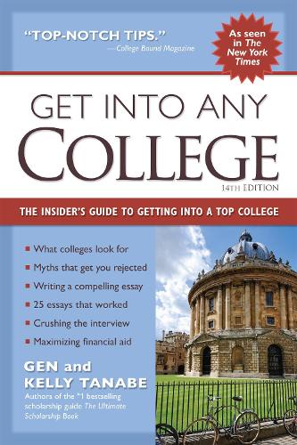 Бумажная книга «Get into Any College: The Insider’s Guide to Getting into a Top College», авторов Ген Танабэ, Келли Танабэ - фото №1