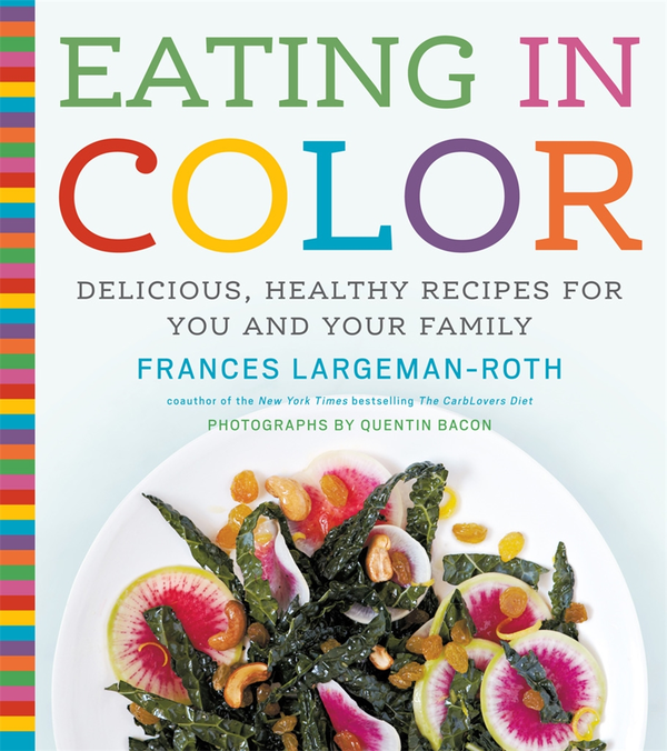 Бумажная книга «Eating in Color. Delicious, Healthy Recipes for You and Your Family», автор Фрэнсис Ларджмен-Рот - фото №1