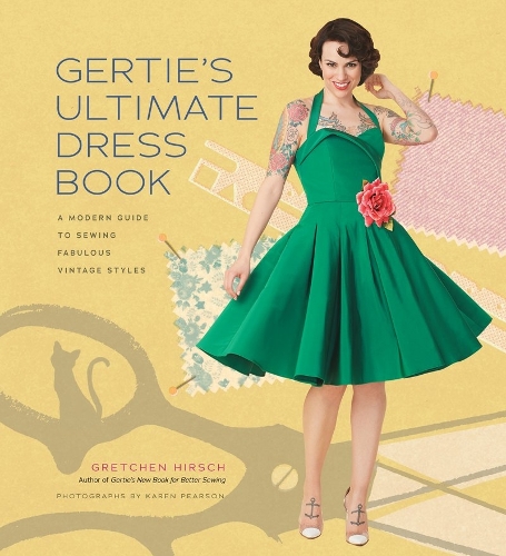 Бумажная книга «Gertie's Ultimate Dress Book: A Modern Guide to Sewing Fabulous Vintage Styles», автор Гретхен Хирш - фото №1