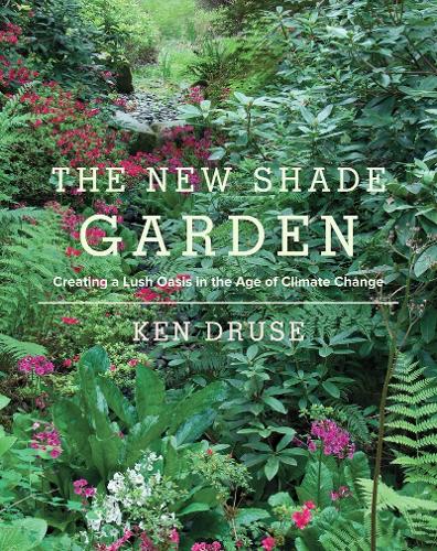 Бумажная книга «The New Shade Garden: Creating a Lush Oasis in the Age of Climate Change», автор Кен Друзе - фото №1