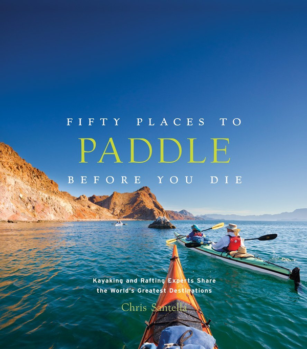 Паперова книга «Fifty Places to Paddle Before You Die», автор Кріс Сантелла - фото №1