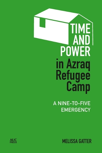 Бумажная книга «Time and Power in Azraq Refugee Camp: A Nine-to-Five Emergency», автор Мелисса Гаттер - фото №1