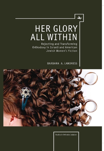 Бумажная книга «Her Glory All Within: Rejecting and Transforming Orthodoxy in Israeli and American Jewish Women's Fiction», автор Барбара Ландресс - фото №1