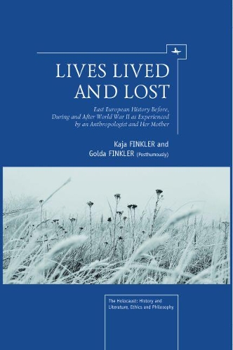 Бумажная книга «Lives Lived and Lost: East European History Before, During, and After World War II as Experienced by an Anthropologist and Her Mother», авторов Голда Финклер, Кайя Финклер - фото №1