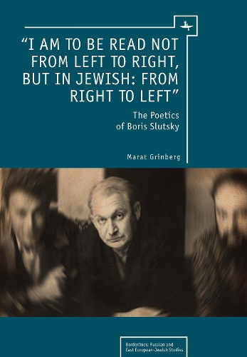 Паперова книга «“I am to be read not from left to right, but in Jewish: from right to left”: The Poetics of Boris Slutsky», автор Марат Грінберг - фото №1