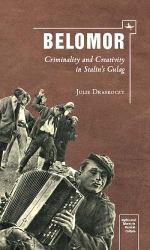 Бумажная книга «Belomor: Criminality and Creativity in Stalin’s Gulag», автор Джули С. Драскочи - фото №1