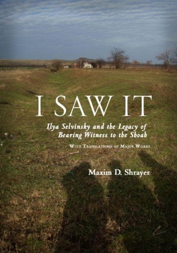 Бумажная книга «I Saw It: Ilya Selvinsky and the Legacy of Bearing Witness to the Shoah», автор Максим Д. Шрайер - фото №1