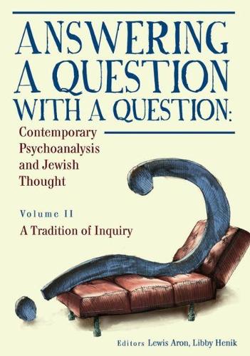 Бумажная книга «Answering a Question with a Question: Contemporary Psychoanalysis and Jewish Thought (Vol. II). A Tradition of Inquiry», авторов Льюис Арон, Либби Хеник - фото №1