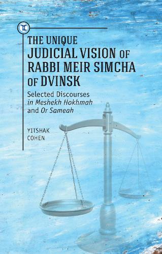 Бумажная книга «The Unique Judical Vision of Rabbi Meir Simcha of Dvinsk: Selected Discourses in Meshekh Hokhmah and Or Sameah», автор Ицхак Коэн - фото №1