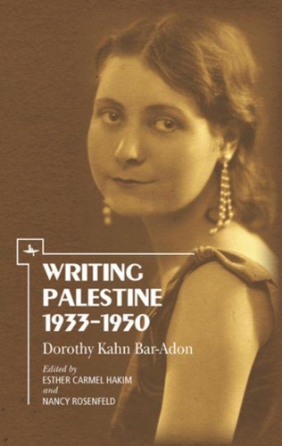 Бумажная книга «Writing Palestine 1933-1950: Dorothy Kahn Bar-Adon», автор Дороти Кан Бар-Адон - фото №1