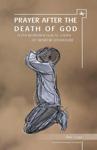 Бумажная книга «Prayer After the Death of God: A Phenomenological Study of Hebrew Literature», автор Ави Саги - фото №1