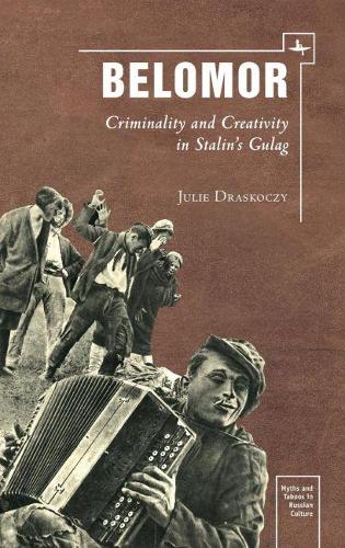 Бумажная книга «Belomor: Criminality and Creativity in Stalin’s Gulag», автор Джули С. Драскочи - фото №1