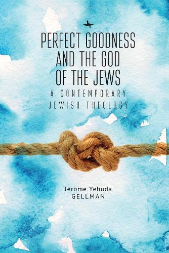 Паперова книга «Perfect Goodness and the God of the Jews: A Contemporary Jewish Theology», автор Джером (Ієгуда) Геллман - фото №1