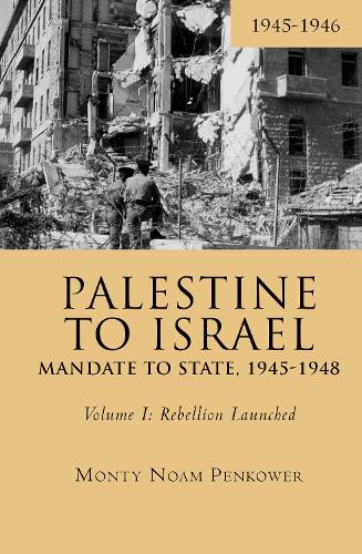Бумажная книга «Palestine to Israel: Mandate to State, 1945-1948 (Volume I): Rebellion Launched, 1945-1946», автор Монти Ноам Пенкауэр - фото №1