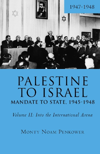 Бумажная книга «Palestine to Israel: Mandate to State, 1945-1948 (Volume II): Into the International Arena, 1947-1948», автор Монти Ноам Пенкауэр - фото №1