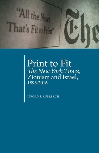 Бумажная книга «Print to Fit: The New York Times, Zionism and Israel (1896-2016)», автор Джерольд С. Ауэрбах - фото №1
