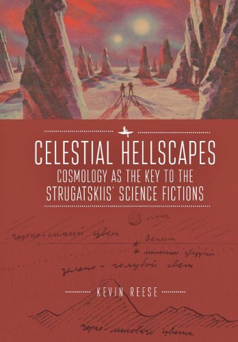 Бумажная книга «Celestial Hellscapes: Cosmology as the Key to the Strugatskiis’ Science Fictions», автор Кевин Риз - фото №1