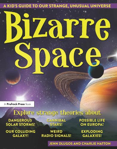Бумажная книга «Bizarre Space: A Kid's Guide to Our Strange, Unusual Universe», авторов Чарли Хаттон, Дженнифер Длугос - фото №1