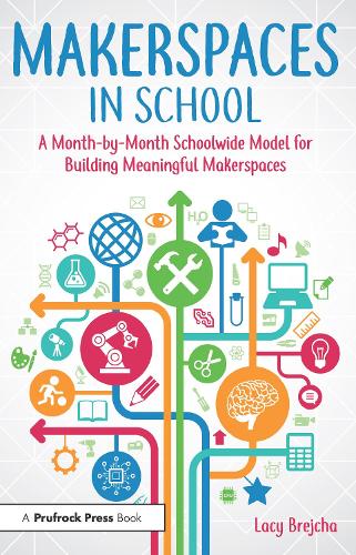 Паперова книга «Makerspaces in School: A Month-by-Month Schoolwide Model for Building Meaningful Makerspaces», автор Лейсі Брейча - фото №1