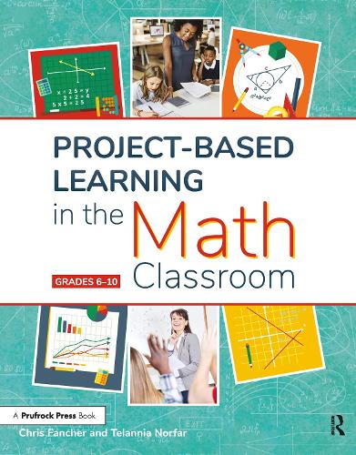 Бумажная книга «Project-Based Learning in the Math Classroom: Grades 6-10», авторов Крис Фанчер, Теланния Норфар - фото №1