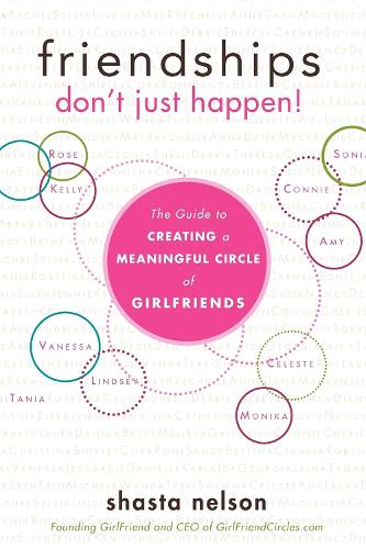 Бумажная книга «Friendships Don't Just Happen!: The Guide to Creating a Meaningful Circle of GirlFriends», автор Шаста Нельсон - фото №1