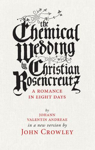 Бумажная книга «The Chemical Wedding: by Christian Rosencreutz: A Romance in Eight Days by Johann Valentin Andreae in a New Version», автор Джон Кроули - фото №1