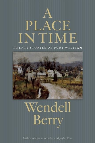 Бумажная книга «A Place In Time: Twenty Stories of the Port William Membership», автор Венделл Берри - фото №1
