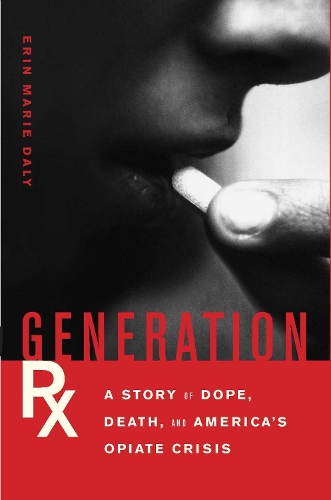 Бумажная книга «Generation Rx: A Story of Dope, Death, and America's Opiate Crisis», автор Эрин Мари Дейли - фото №1