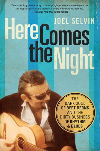 Бумажная книга «Here Comes the Night: The Dark Soul of Bert Berns and the Dirty Business of Rhythm and Blues», автор Джоэл Селвин - фото №1