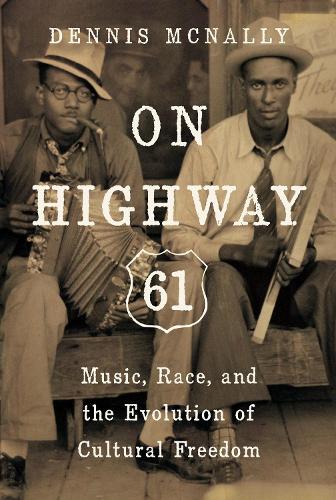 Бумажная книга «On Highway 61: Music, Race, and the Evolution of Cultural Freedom», автор Деннис Макнелли - фото №1