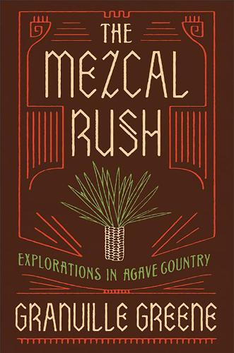 Бумажная книга «The Mezcal Rush: Explorations in Agave Country», автор Грэнвилл Грин - фото №1