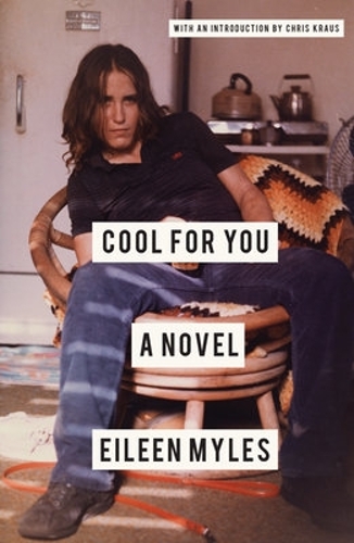 Паперова книга «Cool For You: A Novel», авторів Кріс Краус, Ейлін Майлз - фото №1