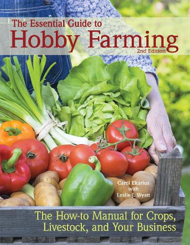 Бумажная книга «The Essential Guide to Hobby Farming: A How-To Manual for Crops, Livestock, and Your Business», автор Кэрол Экариус - фото №1