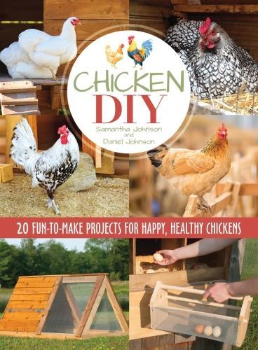 Бумажная книга «Chicken DIY: 20 Fun-to-Build Projects for Happy and Healthy Chickens», автор Саманта Джонсон - фото №1