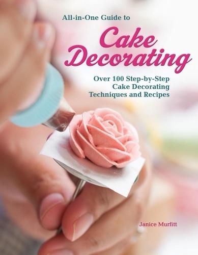 Бумажная книга «All-In-One Guide to Cake Decorating: Over 100 Step-By-Step Cake Decorating Techniques and Recipes», автор Дженис Мэрфитт - фото №1