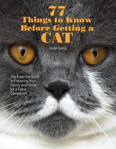 Бумажная книга «77 Things to Know Before Getting a Cat: The Essential Guide to Preparing Your Family and Home for a Feline Companion», автор Сьюзан Юинг - фото №1