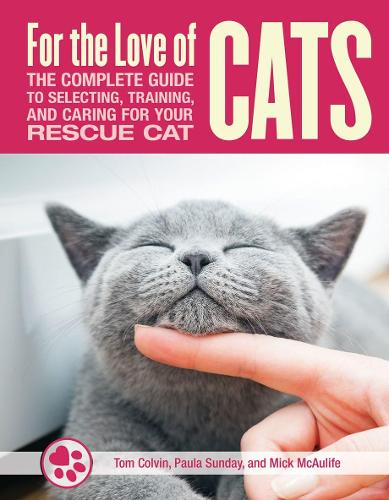 Паперова книга «For the Love of Cats: The Complete Guide to Selecting, Training, and Caring for Your Rescue Cat», авторів Керол Грільоне, Мік МакОлайф, Том Колвін - фото №1