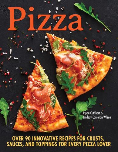Паперова книга «Pizza: Over 90 innovative recipes for crusts, sauces and toppings for every pizza lover», авторів Ліндсі Кемерон Вілсон, Піппа Катберт - фото №1