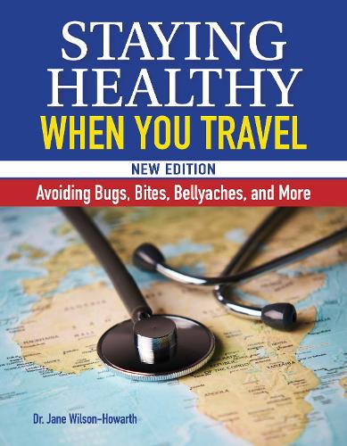 [object Object] «Staying Healthy When You Travel, New Edition: Avoiding Bugs, Bites, Bellyaches, and More», автор Джейн Уилсон-Ховарт - фото №1