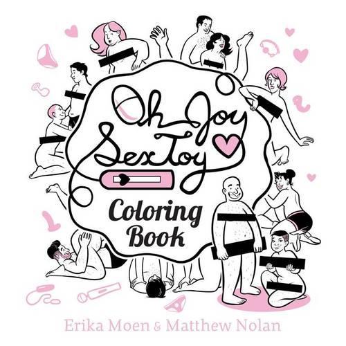 Бумажная книга «Oh Joy Sex Toy: The Coloring Book», авторов Эрика Моэн, Мэтью Нолан - фото №1