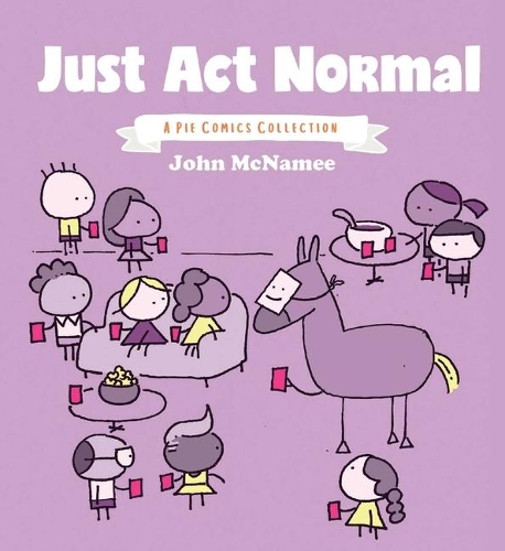 Бумажная книга «Just Act Normal: A Pie Comics Collection», автор Джон Макнами - фото №1