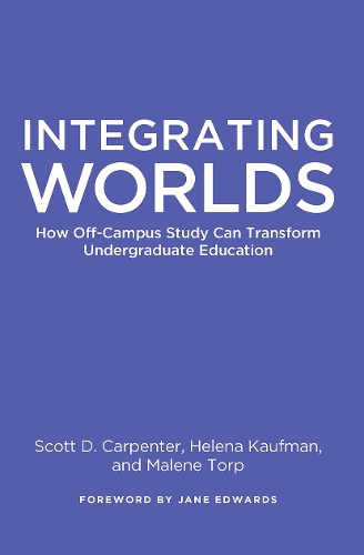 Паперова книга «Integrating Worlds: How Off-Campus Study Can Transform Undergraduate Education», авторів Хелена Кауфман, Мален Торп, Скотт Д. Карпентер - фото №1