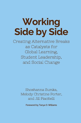 Бумажная книга «Working Side by Side: Creating Alternative Breaks as Catalysts for Global Learning, Student Leadership, and Social Change», авторов Джил Пиацителли, Мелоди Кристин Портер, Шошанна Сумка - фото №1
