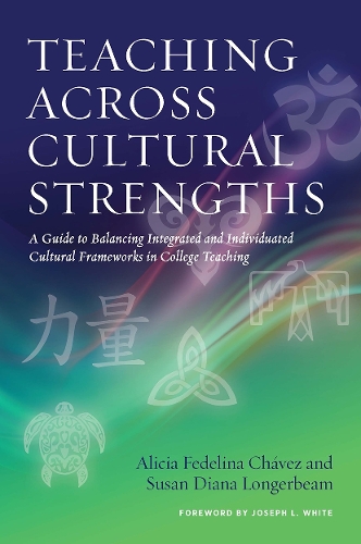 Паперова книга «Teaching Across Cultural Strengths: A Guide to Balancing Integrated and Individuated Cultural Frameworks in College Teaching», авторів Алісія Феделіна Чавес, Сьюзен Діана Лонгербім - фото №1