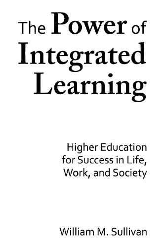 Паперова книга «The Power of Integrated Learning: Higher Education for Success in Life, Work, and Society», автор Вільям М. Салліван - фото №1