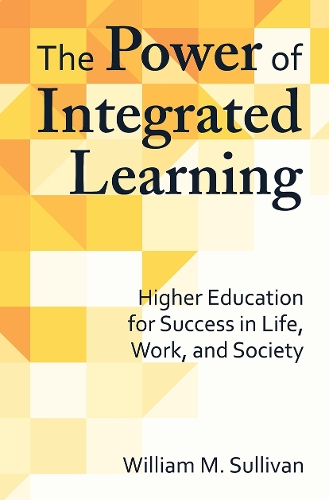 Паперова книга «The Power of Integrated Learning: Higher Education for Success in Life, Work, and Society», автор Вільям М. Салліван - фото №1