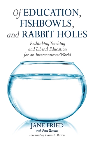 Бумажная книга «Of Education, Fishbowls, and Rabbit Holes: Rethinking Teaching and Liberal Education for an Interconnected World», автор Джейн Фрид - фото №1