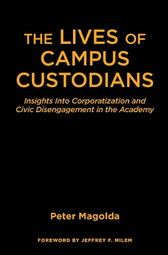 Паперова книга «The Lives of Campus Custodians: Insights into Corporatization and Civic Disengagement in the Academy», автор Пітер М. Магольда - фото №1