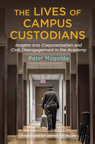 Бумажная книга «The Lives of Campus Custodians: Insights into Corporatization and Civic Disengagement in the Academy», автор Питер М. Маголда - фото №1